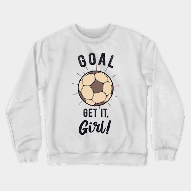 Soccer Girls Inspiration Saying Goal Crewneck Sweatshirt by Foxxy Merch